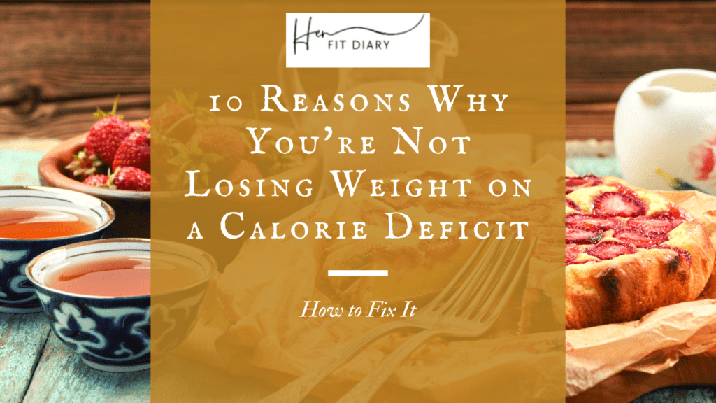 image showing the text that says; 10 Reasons Why You're Not Losing Weight on a Calorie Deficit 